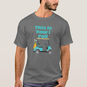 Camiseta É Assim Que Eu Rolo Golf Carrinho Engraçados