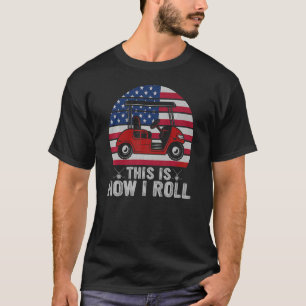 Camiseta É Assim Que Eu Rolo Golf Cart American Flag 4th O