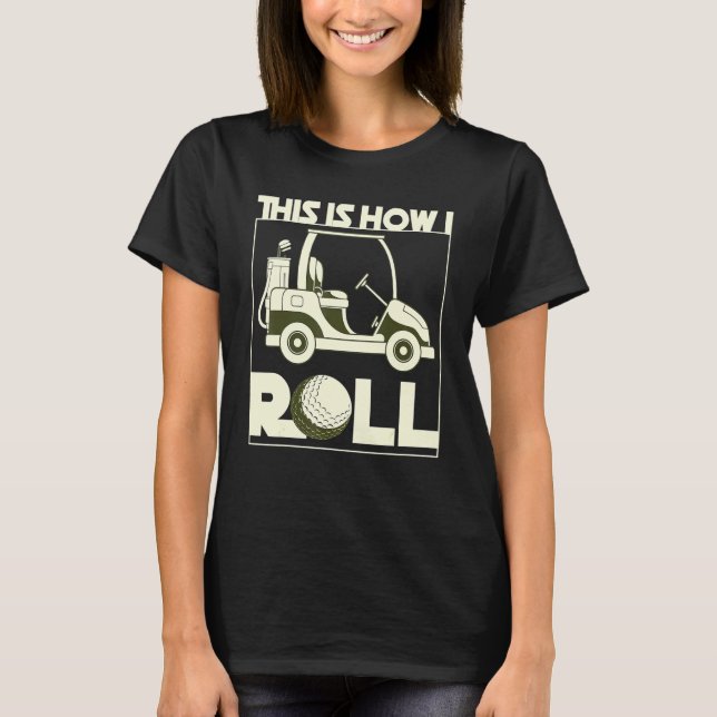 Camiseta É Assim Que Eu Rolo Golf Cart Golfer Hobby Sport G (Frente)