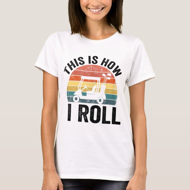 Camiseta É Assim Que Eu Rolo Golfe Engraçado (Frente)
