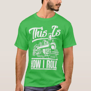 Camiseta É Assim Que Eu Rolo O Engenheiro De Comboio Na Pla