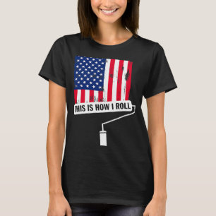 Camiseta É Assim Que Eu Rolo O Pintor De Bandeiras Dos EUA