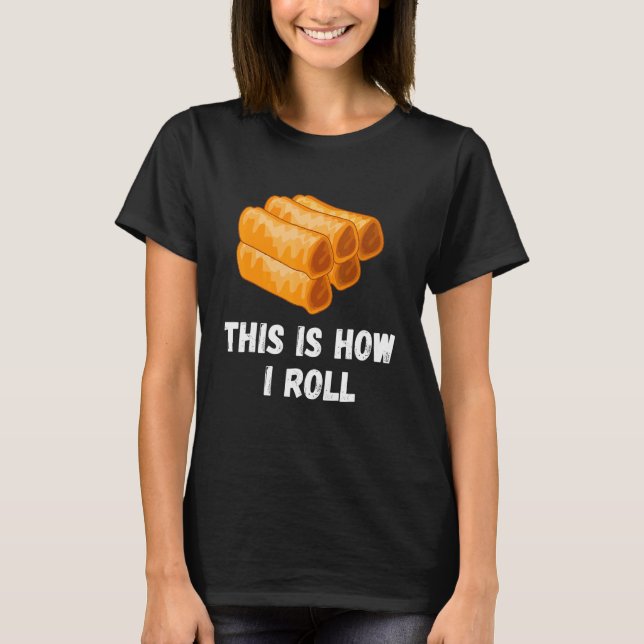 Camiseta É Assim Que Eu Rolo O Primavera Filipino Roll Lump (Frente)
