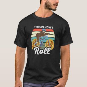 Camiseta É Assim Que Eu Rolo O Sloth Andando Em Uma Roda De
