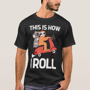 Camiseta É Assim Que Eu Rolo Patinete De Estilo Sloth E Koa
