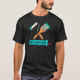 Camiseta É assim que eu rolo Pintor Dizendo Rolo de Pintur