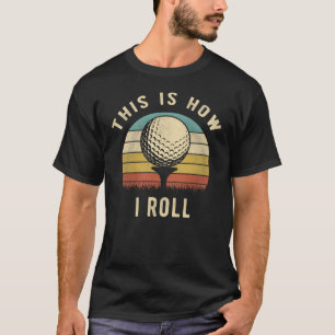 Camiseta É Assim Que Eu Rolo Presente Engraçado para Amante