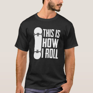 Camiseta É Assim Que Eu Rolo Skateboarder Skater
