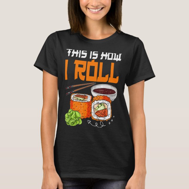 Camiseta É Assim Que Eu Rolo Sushi Comida Japonesa (Frente)