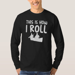Camiseta É Assim Que Eu Rolo Tema Sarcástico para Caiaque