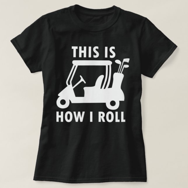 Camiseta É Assim Que Eu Rolo Um Humor Engraçado Golf (Frente do Design)