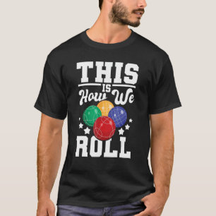 Camiseta É Assim Que Nós Rolamos - Bocce Ball Player Bolich