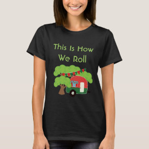 Camiseta É Assim Que Nós Rolamos - Engraçado Camper Tshi