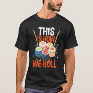 Camiseta É Assim Que Nós Rolamos O Chef Japonês Sushi Asiát