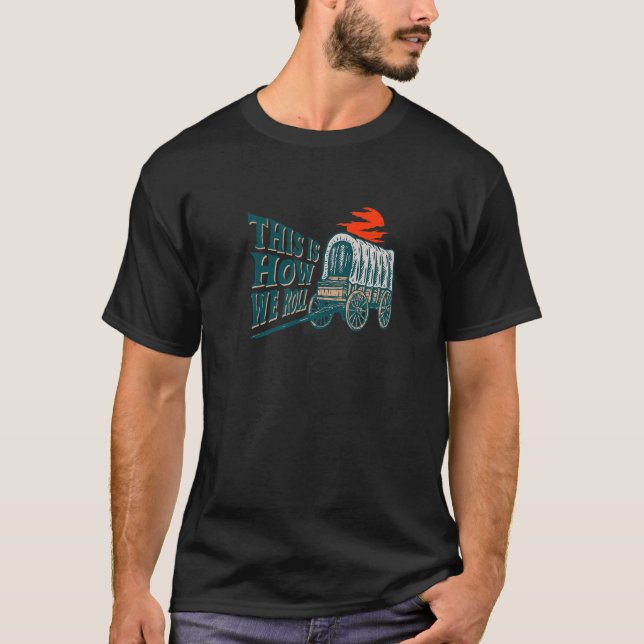 Camiseta É Assim Que Nós Rolamos O Vagão De Pioneiros Ameri (Frente)
