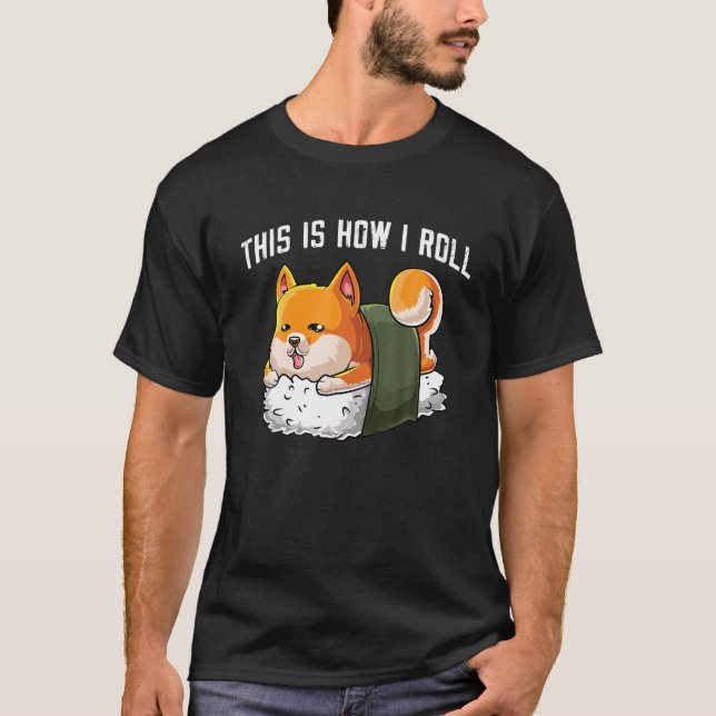 Camiseta É assim que Shiba inu dog roll kawaii japanese sus (Frente)