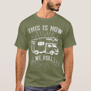Camiseta É Assim Que Vamos Acampar O RV Engraçado
