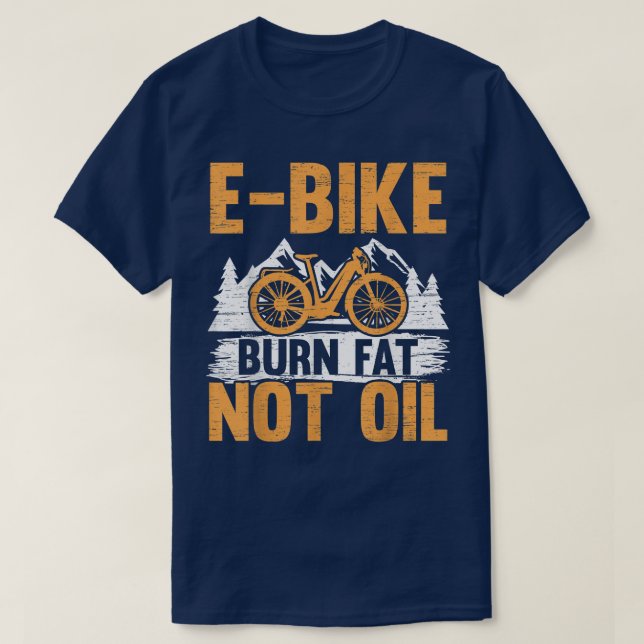 Camiseta E-Bike Burn Fat Not Oil Electric Bicycle Ride Bike (Frente do Design)