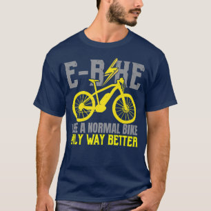 Camiseta E-Bike Como Uma Bicicleta Normal Apenas Muito Melh