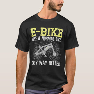 Camiseta E-Bike Como Uma Bicicleta Normal Apenas Muito Melh
