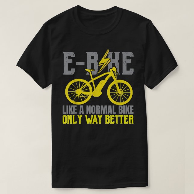 Camiseta E-Bike Como Uma Bicicleta Normal Apenas Muito Melh (Frente do Design)
