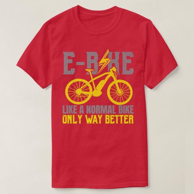 Camiseta E-Bike Como Uma Bicicleta Normal Apenas Muito Melh (Frente do Design)