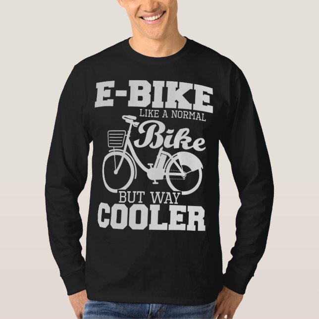 Camiseta E-Bike Como Uma Bicicleta Normal, Mas Muito Mais F (Frente)