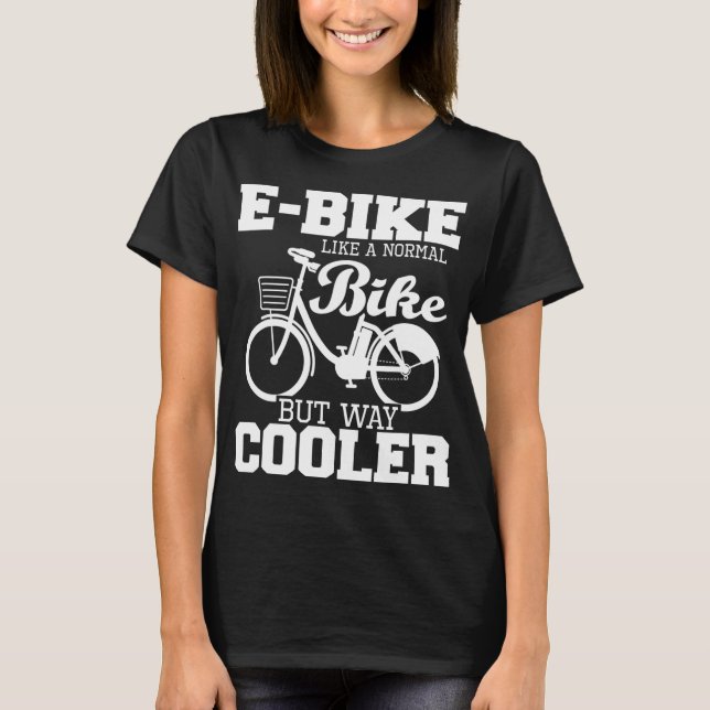 Camiseta E-Bike Como Uma Bicicleta Normal, Mas Muito Mais F (Frente)