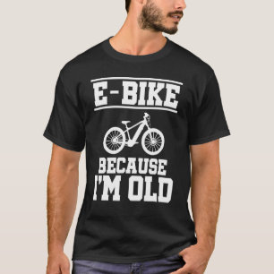 Camiseta E Bike porque eu sou o velho motociclista E Bike R