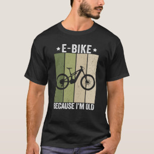 Camiseta E-Bike Porque Sou Velho Vintage Ciclista Engraçado