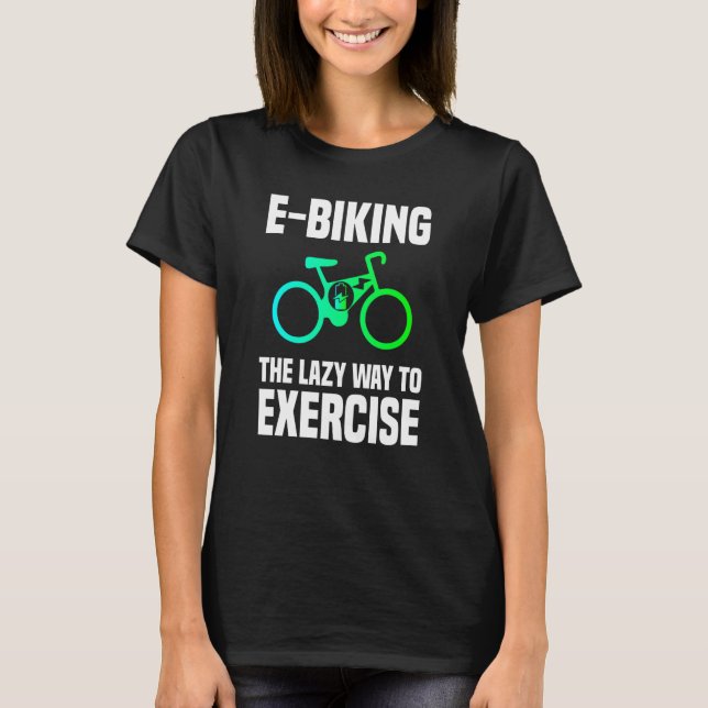 Camiseta E Biking  Lazy Exercise E Bike Joke E Biker (Frente)