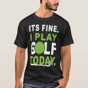 Camiseta É bom eu jogar Golf hoje Roupa Golfer Golfing