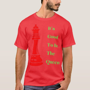 Camiseta É Bom Ser O Xadrez Da Rainha Engraçado