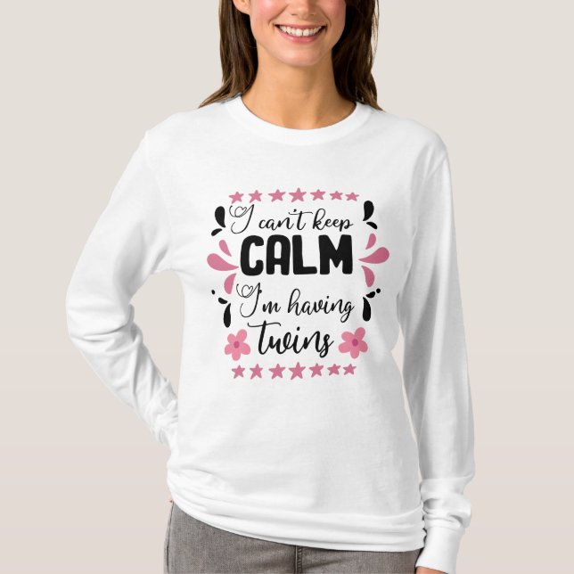 Camiseta É bom ter gêmeos calmos cedo na gravidez (Frente)