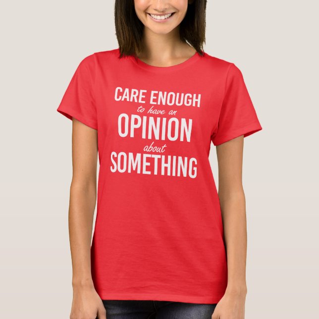Camiseta É bom ter uma opinião sobre algo (Frente)