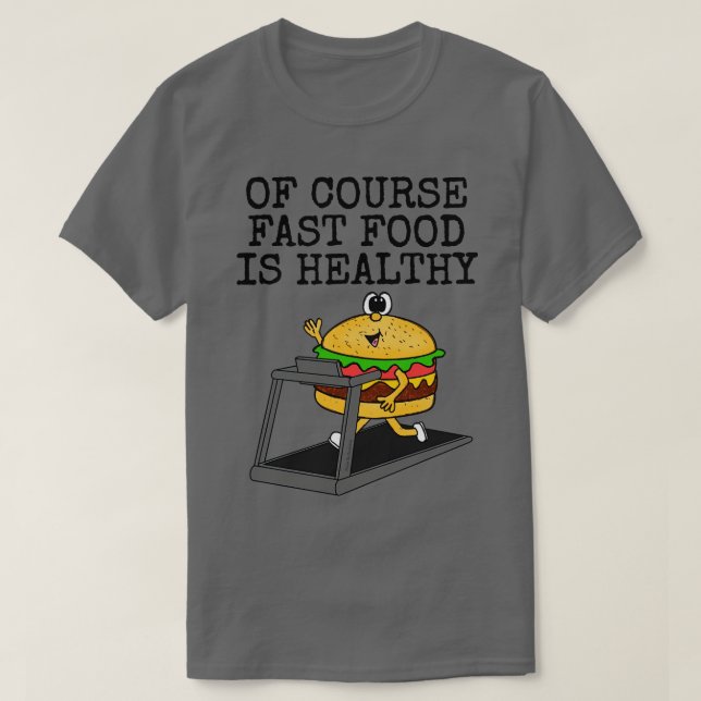 Camiseta É Claro Que A Comida Rápida É Saudável E Engraçada (Frente do Design)