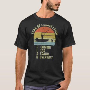 Camiseta É Claro Que Eu Pesco Fraude Fiscal De Comissões De