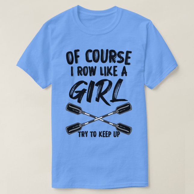 Camiseta É claro que eu remo como uma garota tentando mante (Frente do Design)