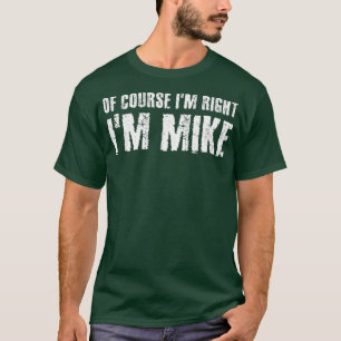 Camiseta É CLARO QUE EU TENHO RAZÃO, SOU MIKE Funny Gift Id