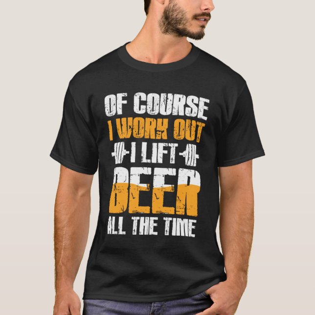 Camiseta É Claro Que Eu Trabalho Levanto Cerveja O Tempo To (Frente)