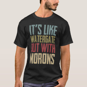 Camiseta É como o Watergate, mas com a política dos Morons