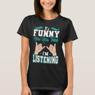 Camiseta É como você acha que estou ouvindo o orgulho surdo