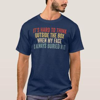 Camiseta É Difícil Pensar Fora da Caixa Quando Meu Rosto Es