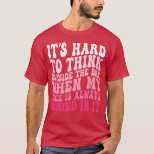Camiseta É Difícil Pensar Fora da Caixa Quando Meu Rosto Es