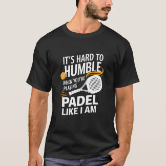 Camiseta É Difícil Ser Humilde Quando Você Está Jogando Pad