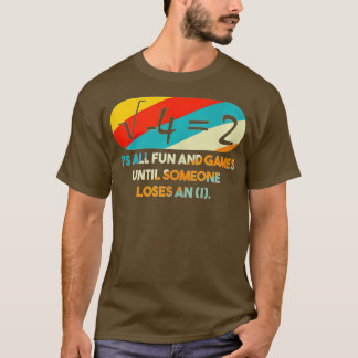 Camiseta É diversão e jogos até que alguém Perder e eu mat