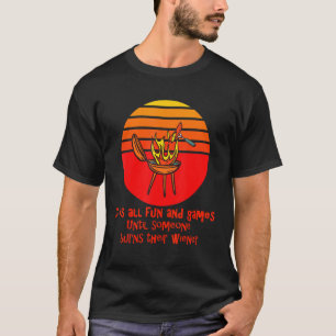 Camiseta É Divertido E Jogos Até Alguém Queimar Seu W
