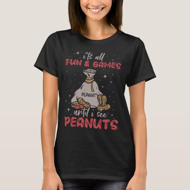 Camiseta É divertido e jogos até eu ver amendoim (Frente)