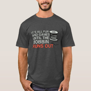 Camiseta É divertido e jogos até que a Bobbin se desloque