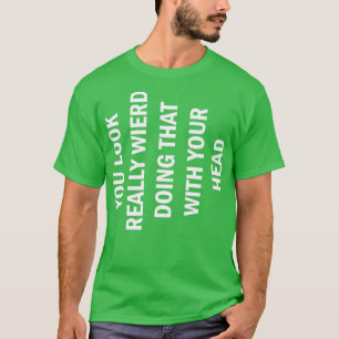 CAMISETA É DIVERTIDO VOCÊ PARECER ESTRANHO FAZENDO ISSO COM